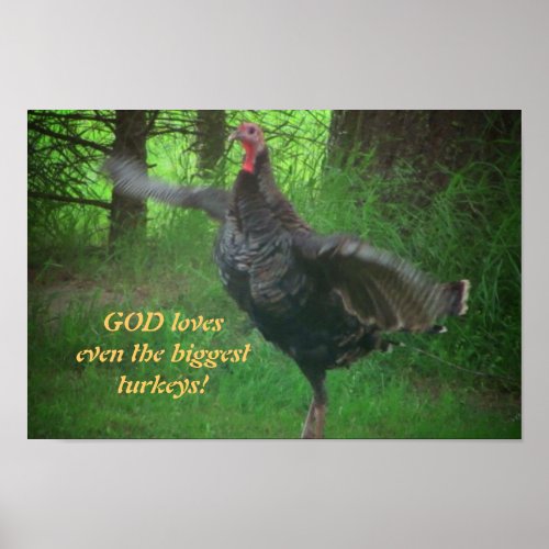God loves even the biggest turkeys poster