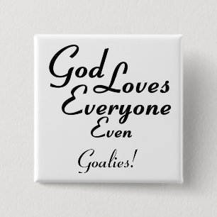 God Loves Goalies! Pinback Button
