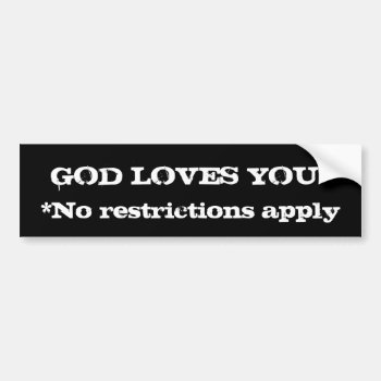 God Loves You No Restrictions Bumper Sticker by LPFedorchak at Zazzle
