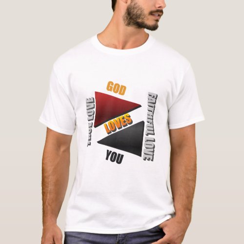 God loves you real love faithful love T_Shirt