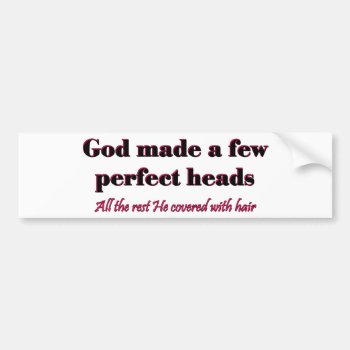 God Made A Few Perfect Heads Bumper Sticker by malibuitalian at Zazzle