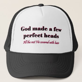 God Made A Few Perfect Heads Trucker Hat by malibuitalian at Zazzle