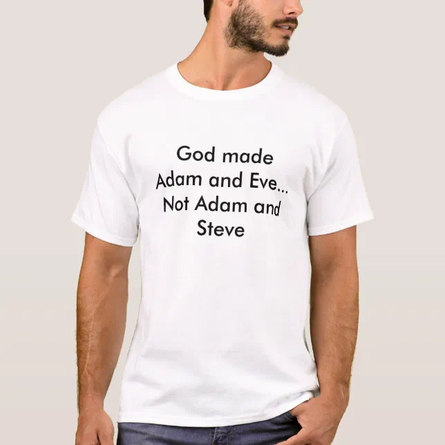 Its Adam And Eve Not Adam And Steve Movie God made Adam and Eve...Not Adam and Steve T-Shirt | Zazzle