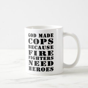 God Made Cops Because Firefighters Need Heros Coffee Mug