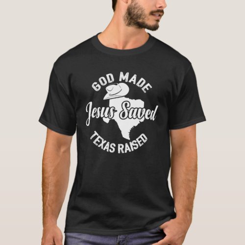 God Made Jesus Saved Texas Raised Christian S For T_Shirt