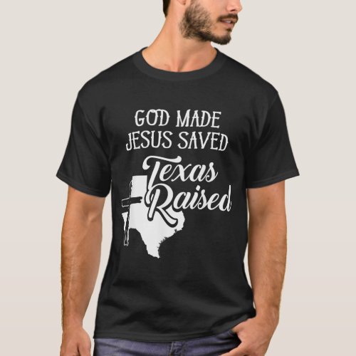 God Made Jesus Saved Texas Raised  Christian  T_Shirt