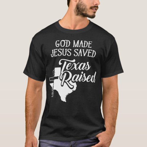 God Made Jesus Saved Texas Raised  Christian  T_Shirt