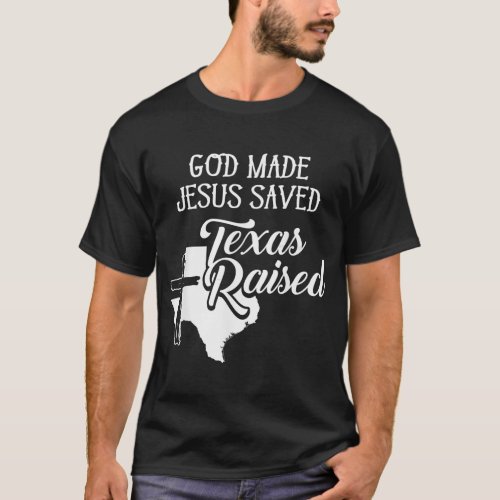 God Made Jesus Saved Texas Raised  Christian T_Shirt