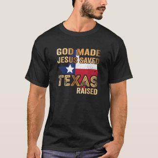 God Made Jesus saved Texas raised T-Shirt