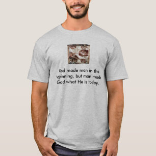 God made man in the beginning, but man... T-Shirt