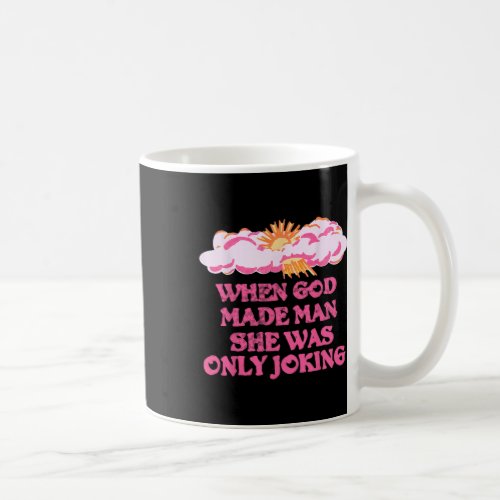 God Made Man She Was Only Joking Funny Feminist Hu Coffee Mug