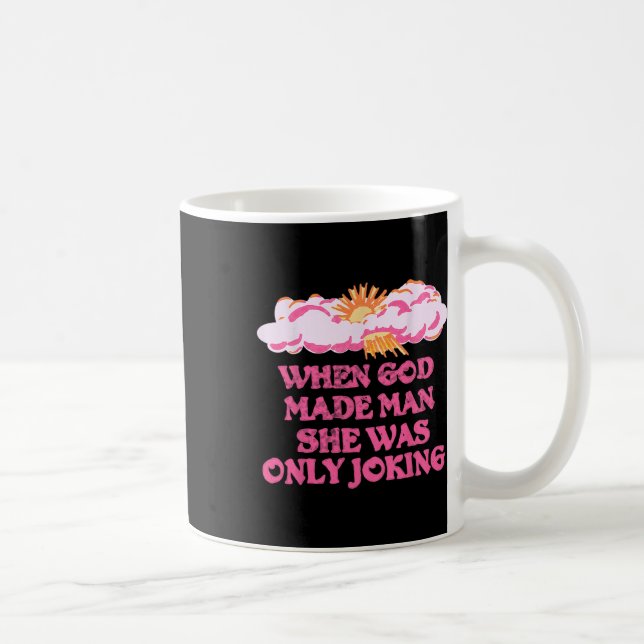 God Made Man She Was Only Joking Funny Feminist Hu Coffee Mug (Right)