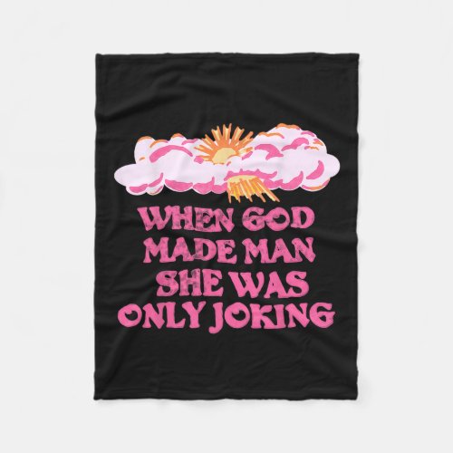 God Made Man She Was Only Joking Funny Feminist Hu Fleece Blanket