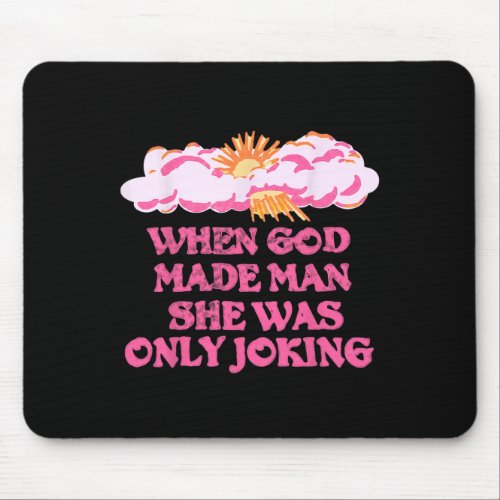 God Made Man She Was Only Joking Funny Feminist Hu Mouse Pad