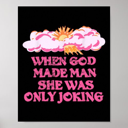 God Made Man She Was Only Joking Funny Feminist Hu Poster