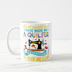 God Made Me A Quilter - Sewing  Quilting Coffee Mug