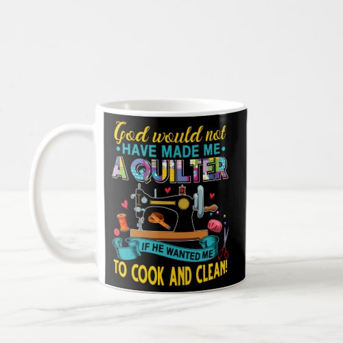 God Made Me A Quilter _ Sewing Quilting Coffee Mug