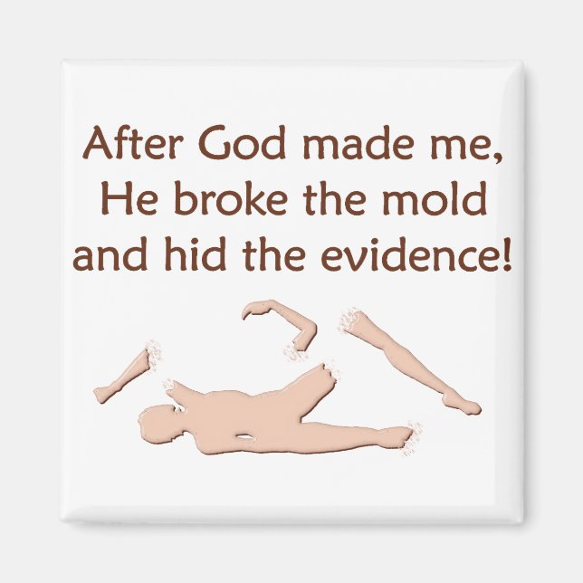 God Made Me, Broke The Mold Magnet (Front)