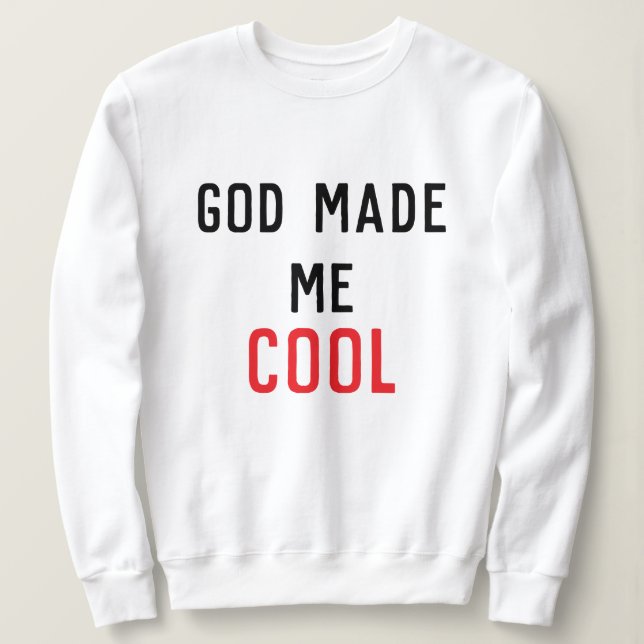 God Made Me Cool Psalm 139:14 Scripture Sweatshirt (Design Front)