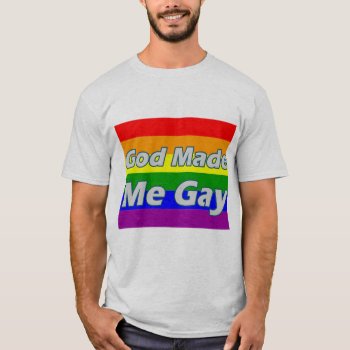 God Made Me Gay T-shirt by CreativeStore at Zazzle