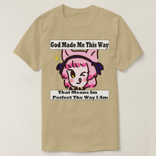 God Made Me This Way 4 T-Shirt (Design Front)