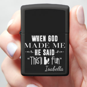 God Made Me Thisll Be Fun Zippo Lighter
