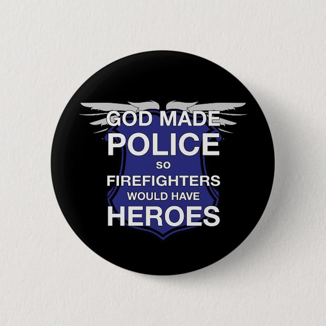 God Made Police so Firefighters would have Heroes Button (Front)