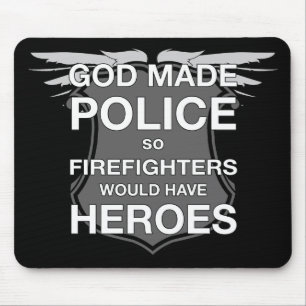 God Made Police so Firefighters would have Heroes Mouse Pad
