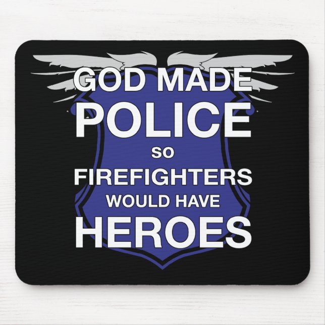 God Made Police so Firefighters would have Heroes Mouse Pad (Front)