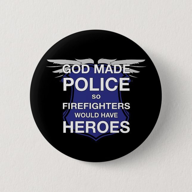 God Made Police so Firefighters would have Heroes Pinback Button (Front)