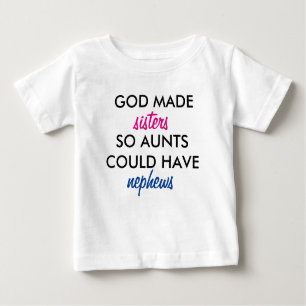 God Made Sisters So Aunts Could Have Nephews Baby T-Shirt