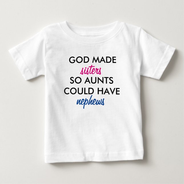God Made Sisters So Aunts Could Have Nephews Baby T-Shirt (Front)