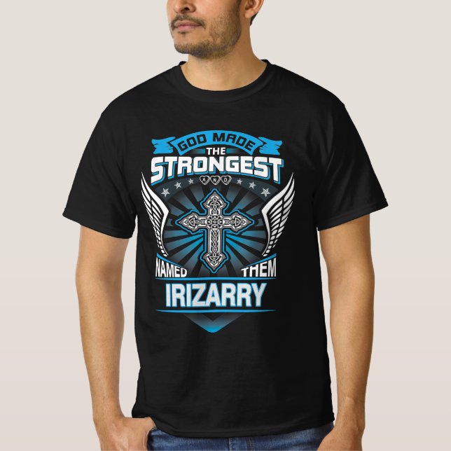 God Made The Strongest And Named Them Irizarry T-Shirt (Front)