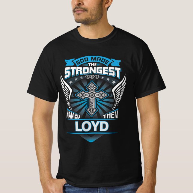 God Made The Strongest And Named Them Loyd T-Shirt (Front)