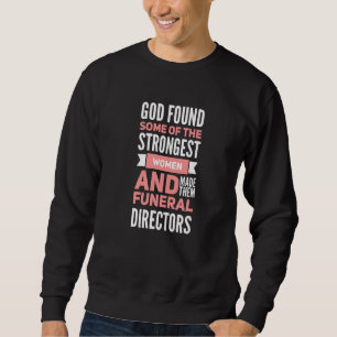 God Made The Strongest Women Funeral Directors Chr Sweatshirt
