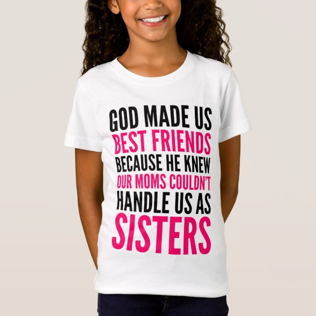 GOD MADE US BEST FRIENDS BECAUSE GIRLS' T-SHIRT (Front)