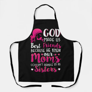 God Made Us Best Friends Because He Knew Our Moms Apron