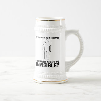 god made us in his image, why aren't we invisible? beer stein