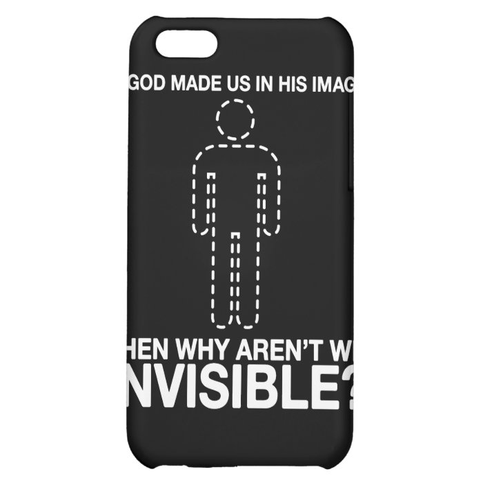 god made us in his image, why aren't we invisible? iPhone 5C case