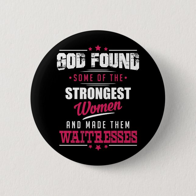 God Made Waitresses Hilarious Profession Design Pinback Button (Front)