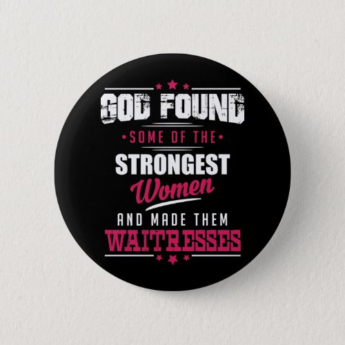 God Made Waitresses Hilarious Profession Design Pinback Button