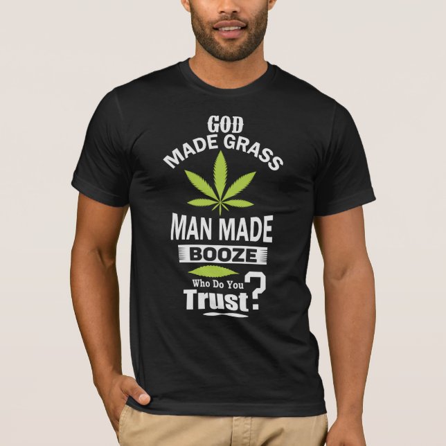 God Made Weed God Made Beer In God We Trust T-Shirt (Front)