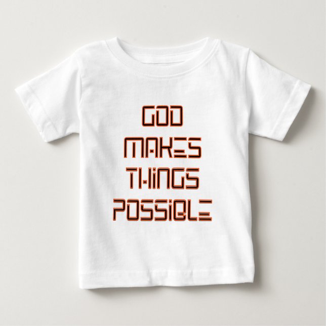 God Makes Things Possible Baby T-Shirt (Front)