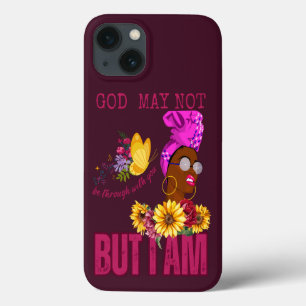 God May Not Be Through With You But I Am iPhone 13 Case