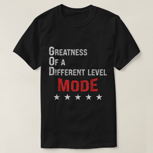 God Mode Greatness On A Different Level  T-Shirt (Design Front)