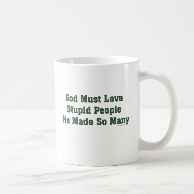 God Must Love Stupid People Coffee Mug (Right)