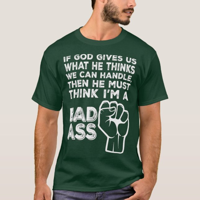 God Must Think Im A Badass Funny Cancer Hospital T-Shirt (Front)