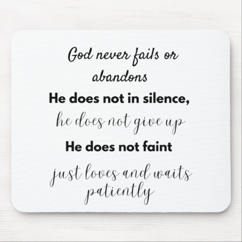 God never fails or abandons He is not in silence Mouse Pad