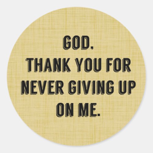 God Never Gives Up On Me Classic Round Sticker
