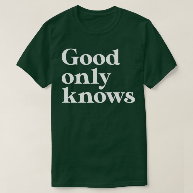 God Only Knows white T-Shirt (Design Front)